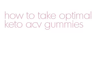 how to take optimal keto acv gummies