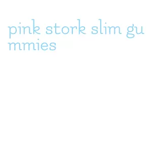pink stork slim gummies