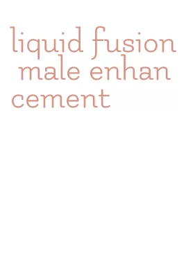 liquid fusion male enhancement