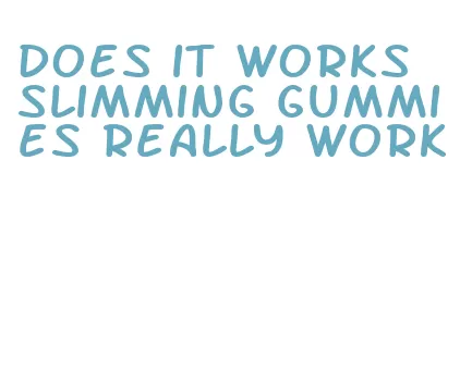 does it works slimming gummies really work