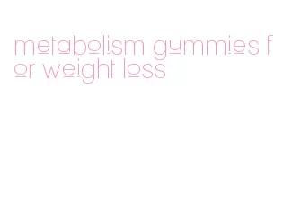 metabolism gummies for weight loss