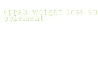 oprah weight loss supplement