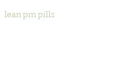 lean pm pills