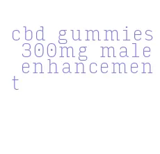 cbd gummies 300mg male enhancement