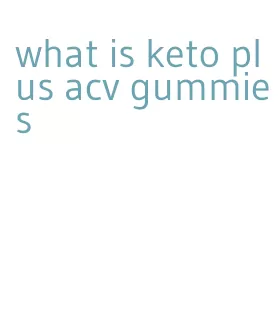 what is keto plus acv gummies