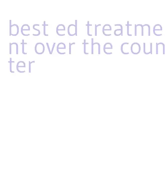 best ed treatment over the counter