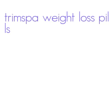 trimspa weight loss pills