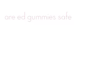 are ed gummies safe