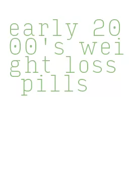 early 2000's weight loss pills