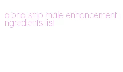 alpha strip male enhancement ingredients list