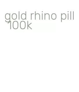 gold rhino pill 100k