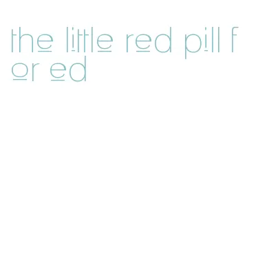 the little red pill for ed