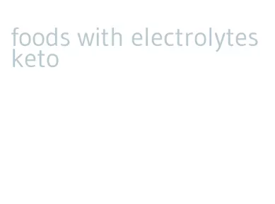 foods with electrolytes keto