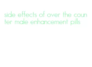 side effects of over the counter male enhancement pills