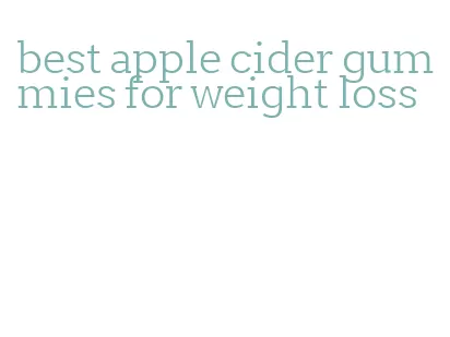 best apple cider gummies for weight loss