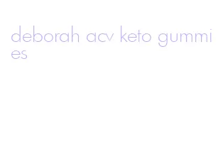 deborah acv keto gummies