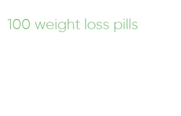 100 weight loss pills