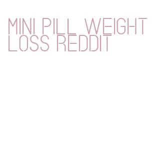 mini pill weight loss reddit