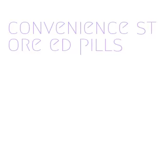 convenience store ed pills