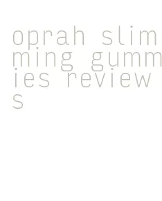 oprah slimming gummies reviews