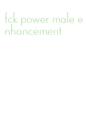 fck power male enhancement