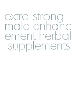 extra strong male enhancement herbal supplements