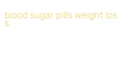 blood sugar pills weight loss