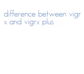 difference between vigrx and vigrx plus