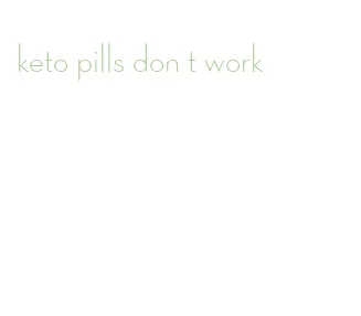 keto pills don t work