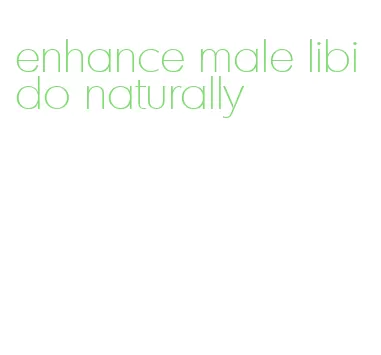 enhance male libido naturally