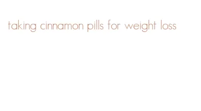 taking cinnamon pills for weight loss