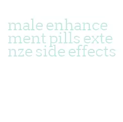 male enhancement pills extenze side effects