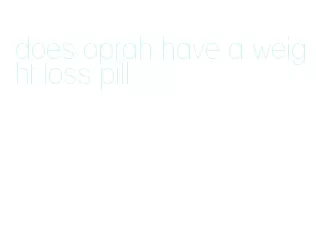 does oprah have a weight loss pill
