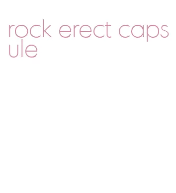 rock erect capsule