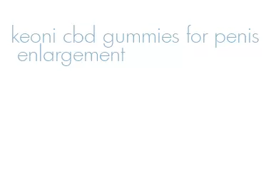 keoni cbd gummies for penis enlargement