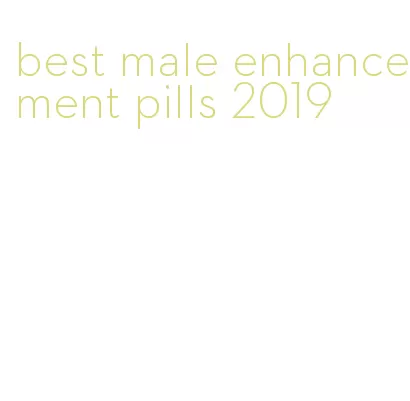 best male enhancement pills 2019