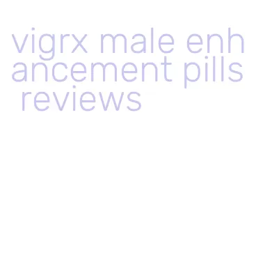 vigrx male enhancement pills reviews