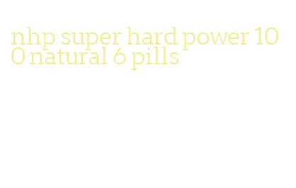 nhp super hard power 100 natural 6 pills