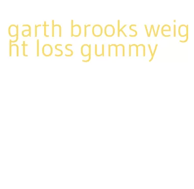 garth brooks weight loss gummy