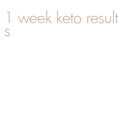 1 week keto results