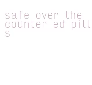 safe over the counter ed pills