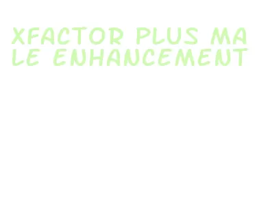 xfactor plus male enhancement