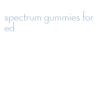 spectrum gummies for ed