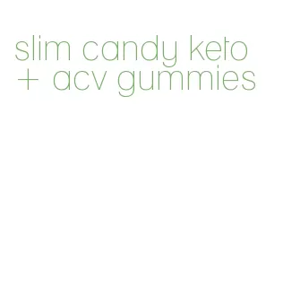 slim candy keto + acv gummies