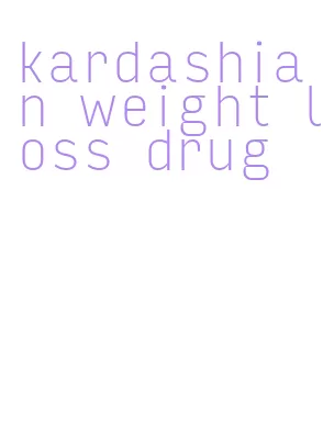 kardashian weight loss drug