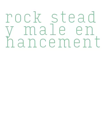 rock steady male enhancement