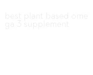 best plant based omega 3 supplement