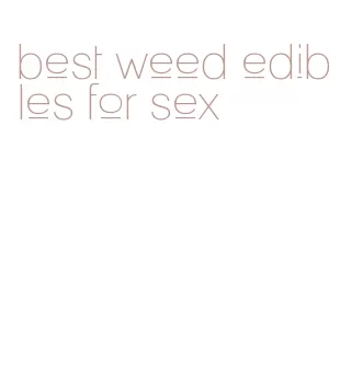 best weed edibles for sex