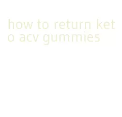how to return keto acv gummies