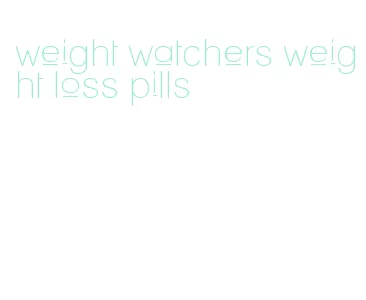 weight watchers weight loss pills